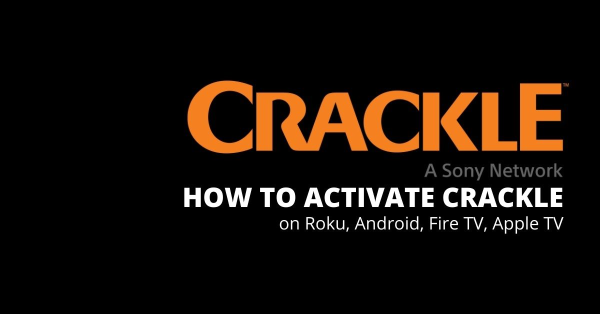 How to Activate Crackle on Roku, Android, Fire TV, Apple TV