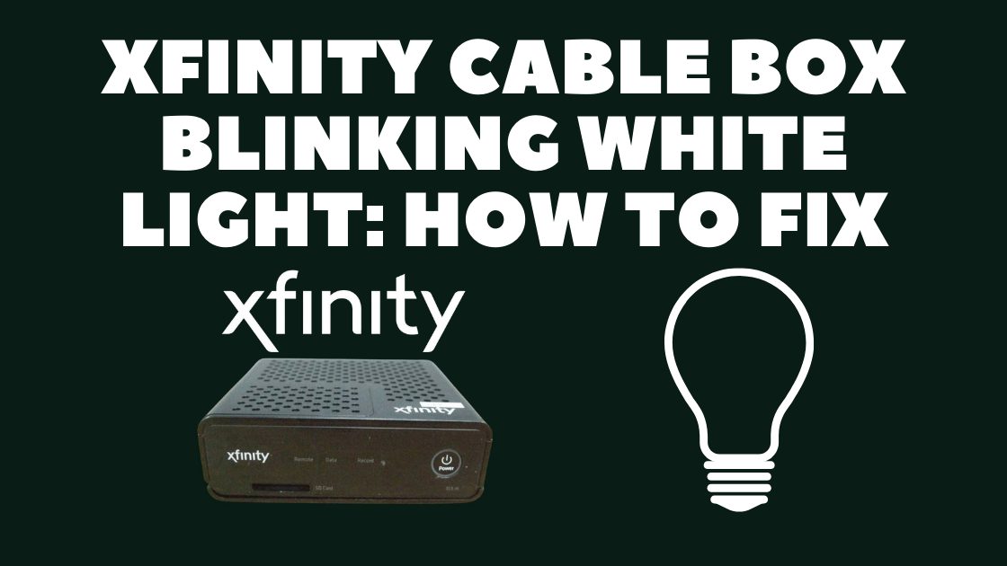Xfinity Cable Box Blinking White Light: How to Fix