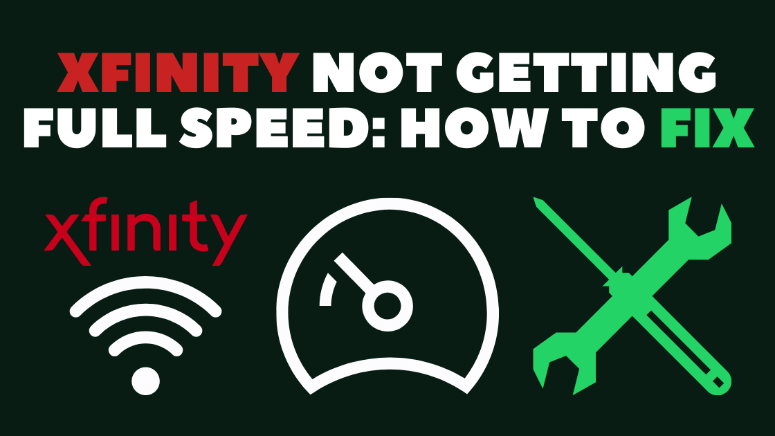 Xfinity Not Getting Full Speed: How To Troubleshoot