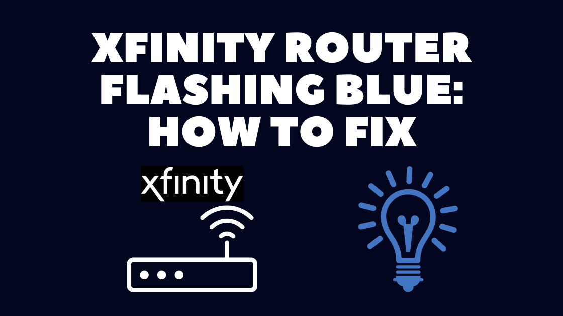 Xfinity Router Flashing Blue: How to Fix