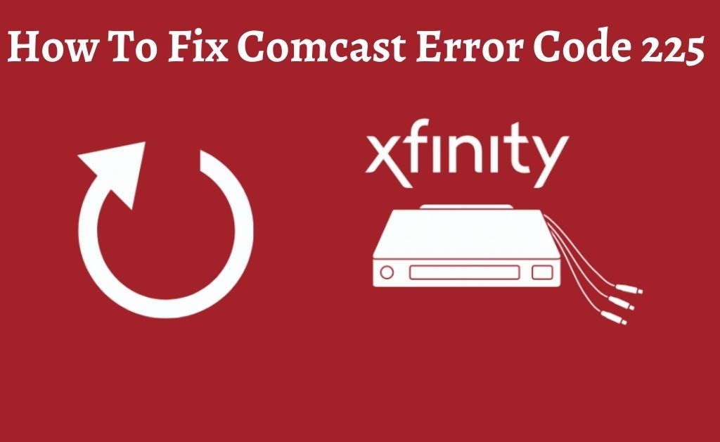 Fix Comcast Error Code 225