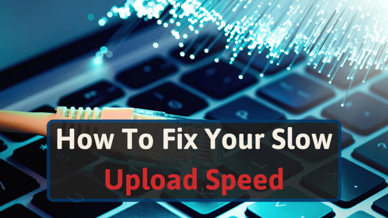 Ways To Fix Slow Upload Speed