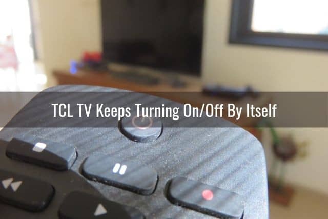TCL TV Keeps Turning On/Off By Itself