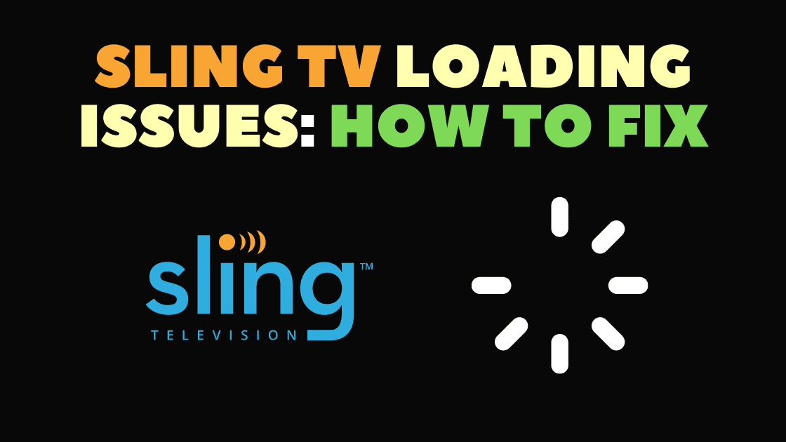 How To Troubleshoot Sling TV Loading Issues? (10 Easy Fixes)