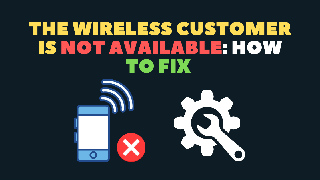The Wireless Customer Is Not Available: How To Fix 
