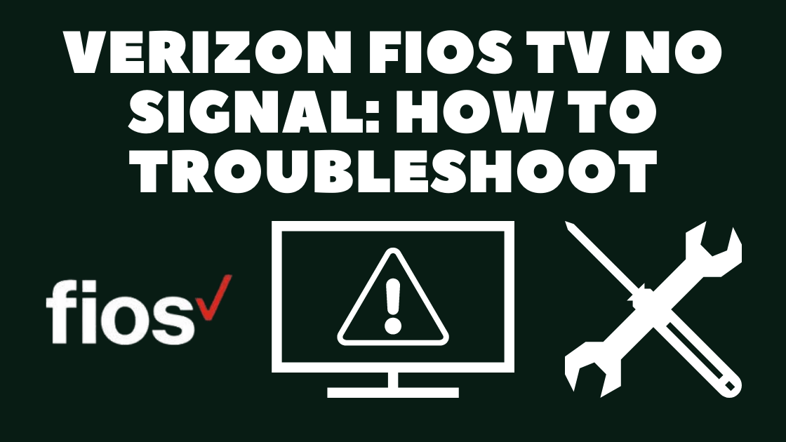 Verizon Fios TV No Signal: How to Troubleshoot 