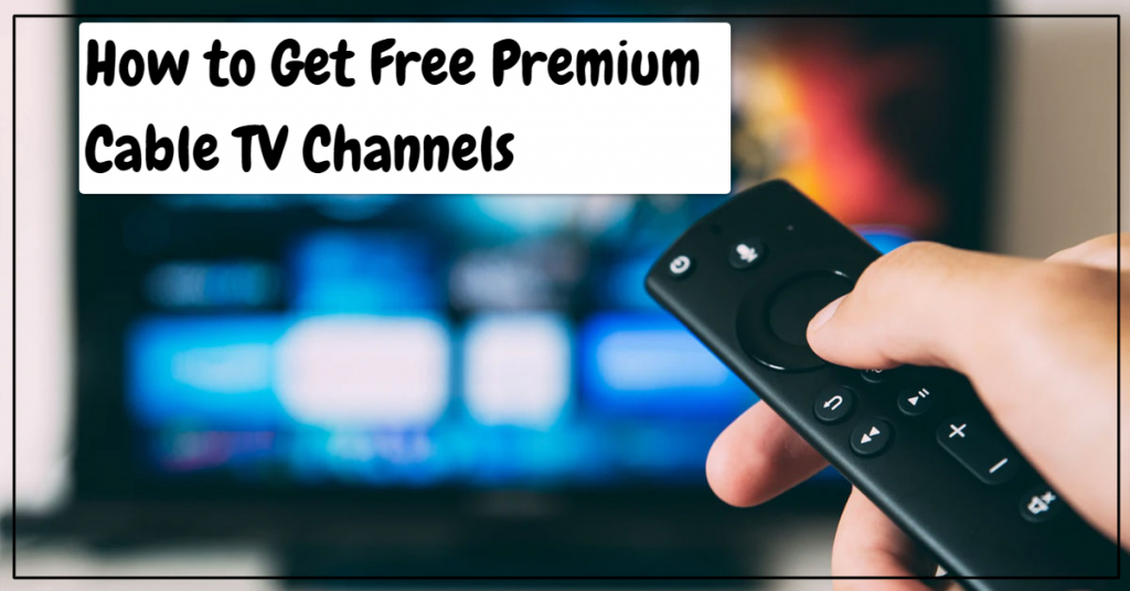 How to Get Free Premium Cable TV Channels 