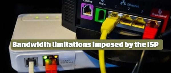 Bandwidth limitations imposed by the ISP