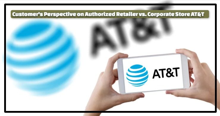 ATT Authorized Retailer vs Corporate Store
