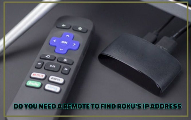 NEED A REMOTE TO FIND ROKU'S IP ADDRESS
