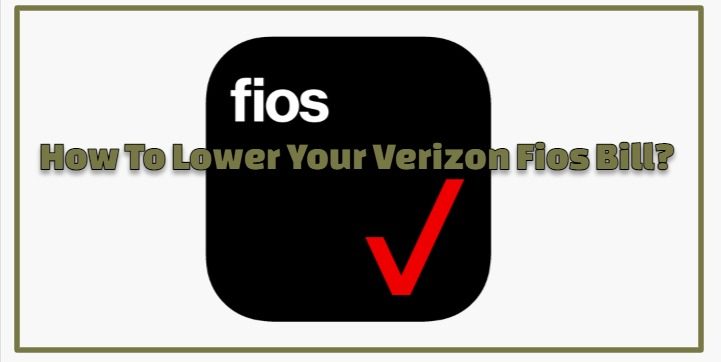 How To Lower Your Verizon Fios Bill