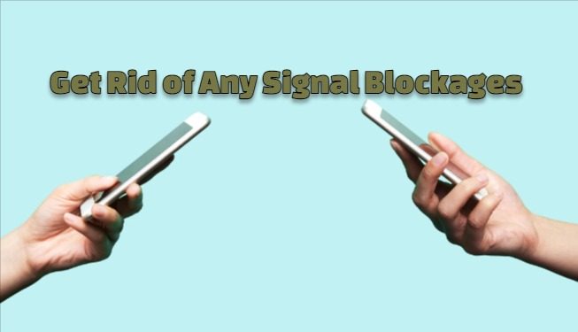 Get Rid of Any Signal Blockages