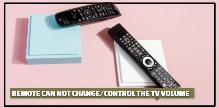 NOT CHANGE/CONTROL THE TV VOLUME