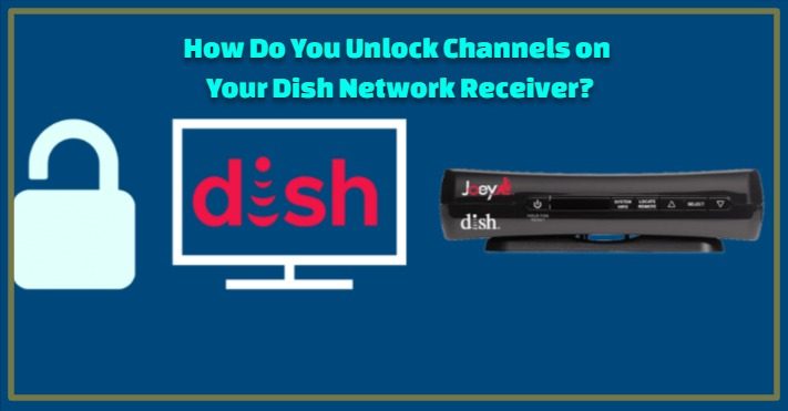 Unlock Channels on Your Dish
