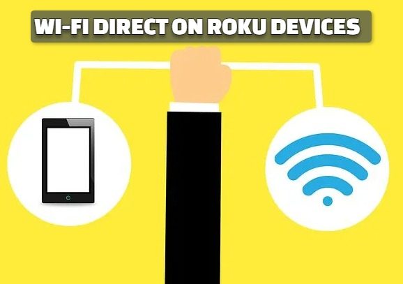 TURN OFF WI-FI DIRECT ON ROKU DEVICES
