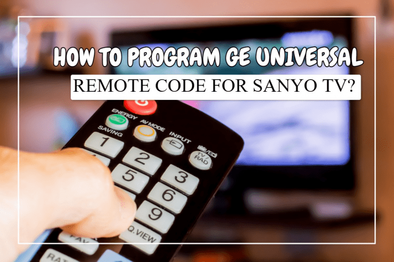 GE Universal Remote Codes For Sanyo TV (Comprehensive Guide)
