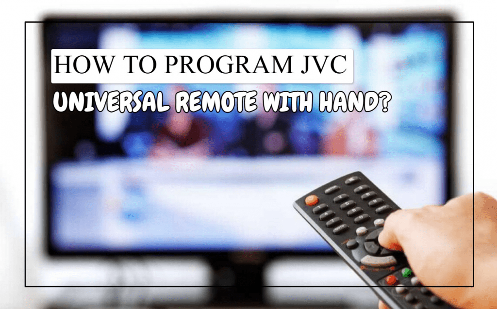 How To Program JVC Universal Remote with Hand?