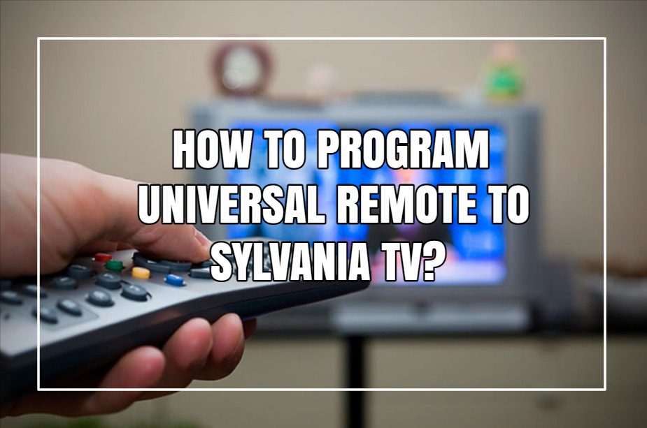 How To Program Universal Remote To Sylvania TV?