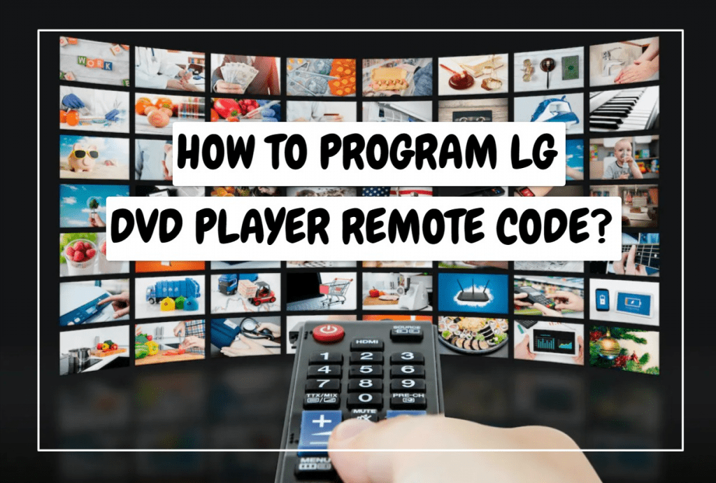 How To Program LG DVD Player Remote Code?