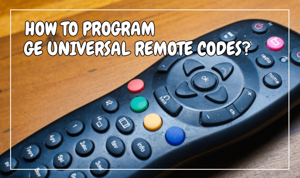 How To Program GE Universal Remote Codes?