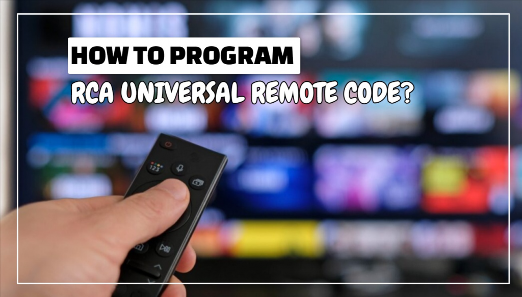 How To Program RCA Universal Remote Code?