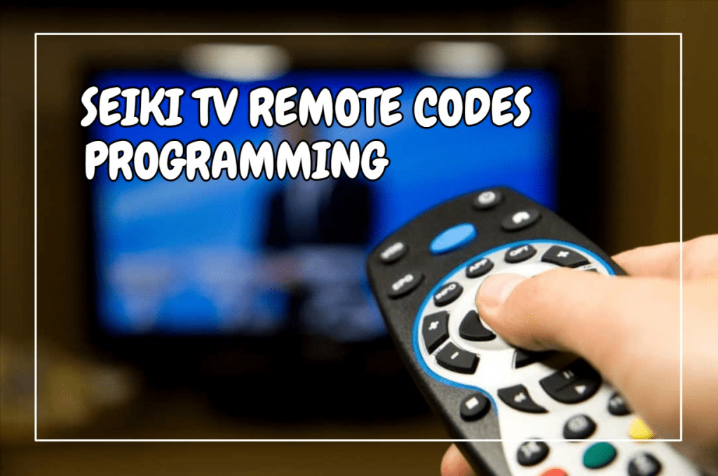 Seiki TV Remote Codes Programming