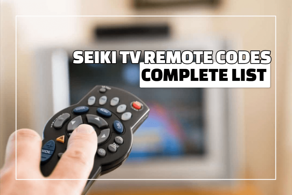 Seiki TV Remote Codes Complete List