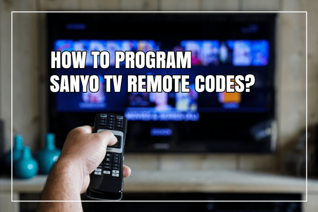 How to Program Sanyo TV Remote Codes?