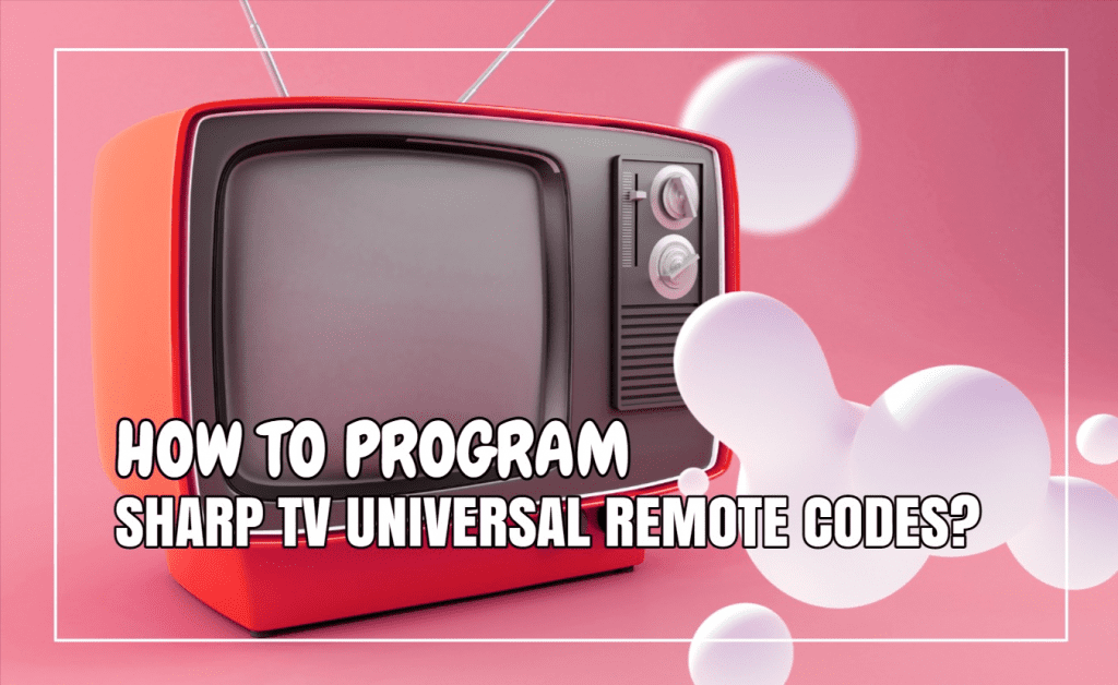 How To Program Sharp TV Universal Remote Codes?