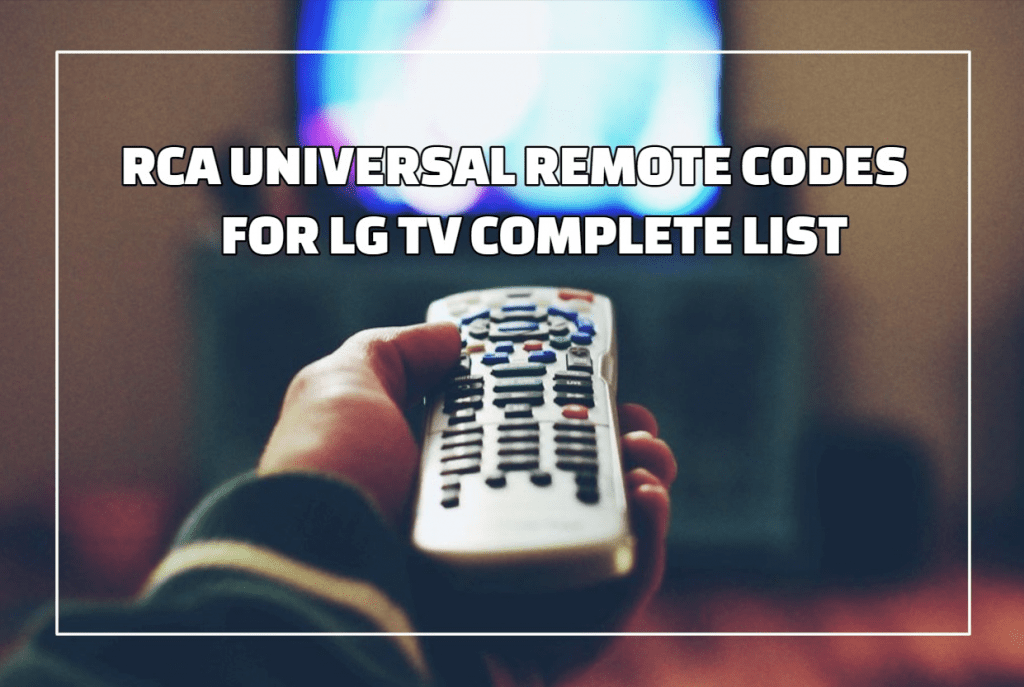 RCA Universal Remote Codes For LG TV Complete List