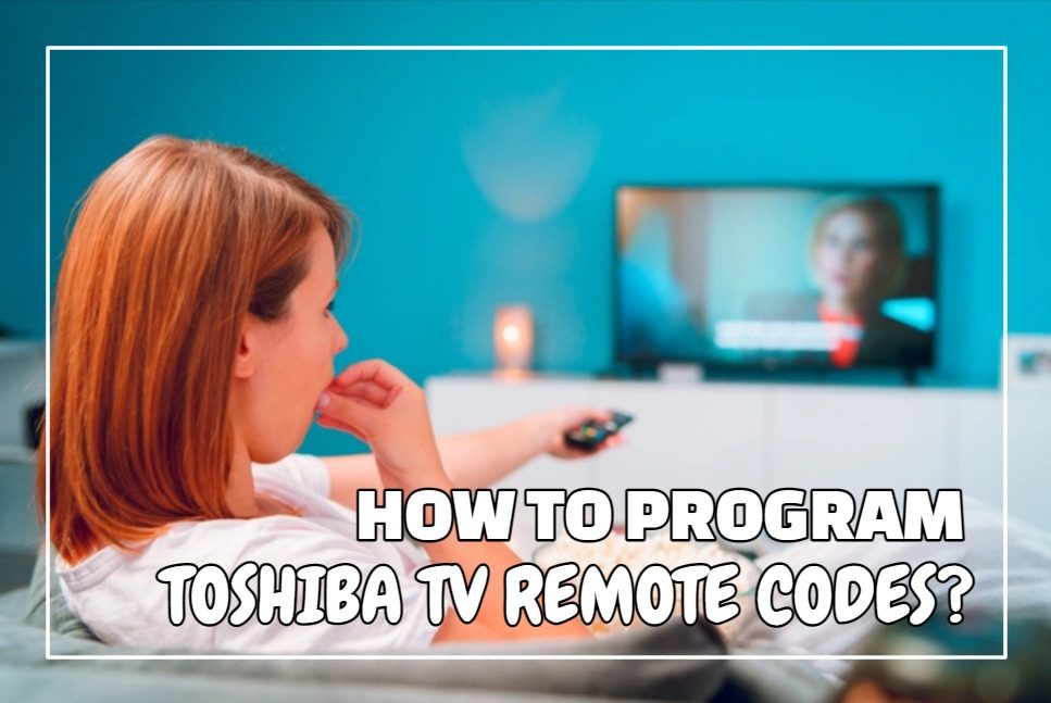 How To Program Toshiba TV Remote Code?