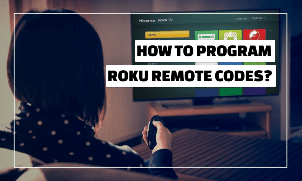 How To Program Roku Remote Codes?