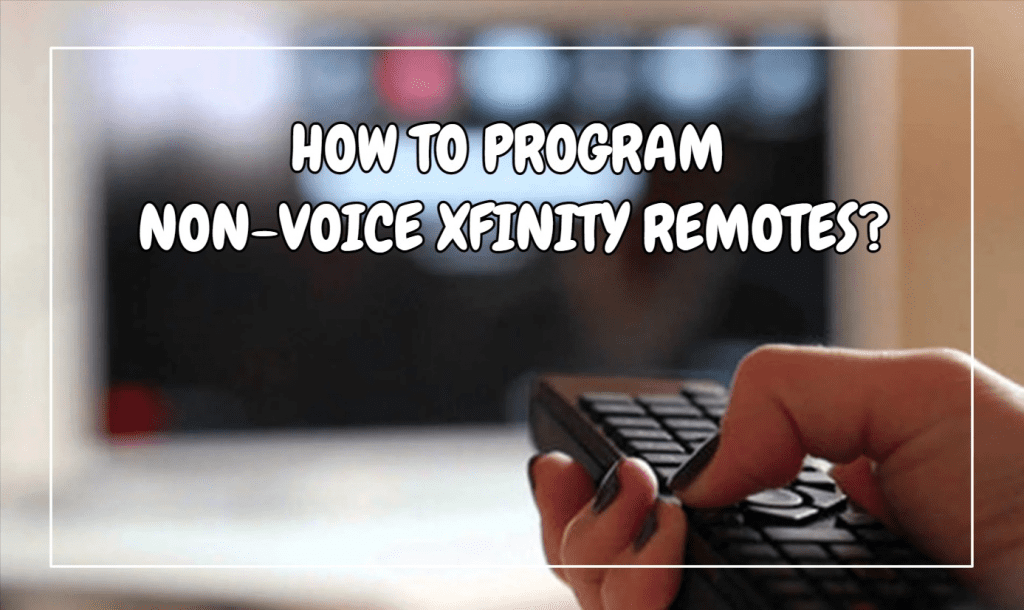How To Program Non-voice Xfinity Remotes?