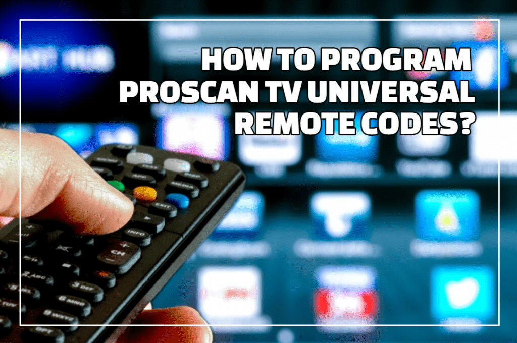How To Program Proscan TV Universal Remote Codes?
