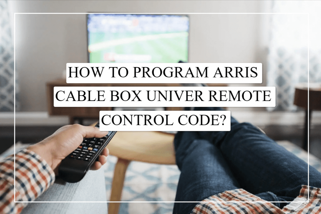 How To Program Arris Cable Box Universal Remote Control Codes?