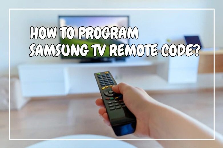 How To Program Samsung TV Remote Code?