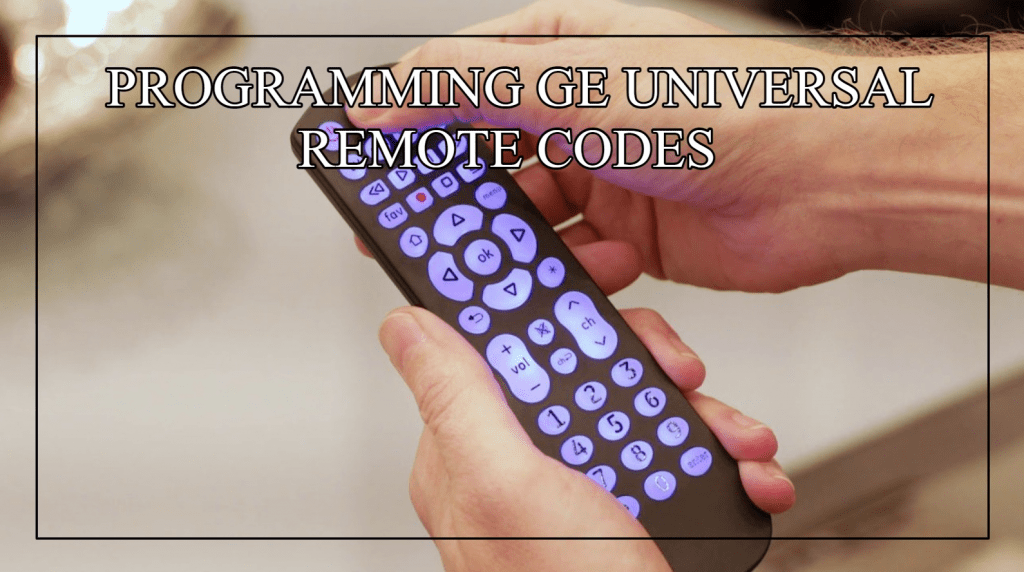Programming GE Universal Remote Codes