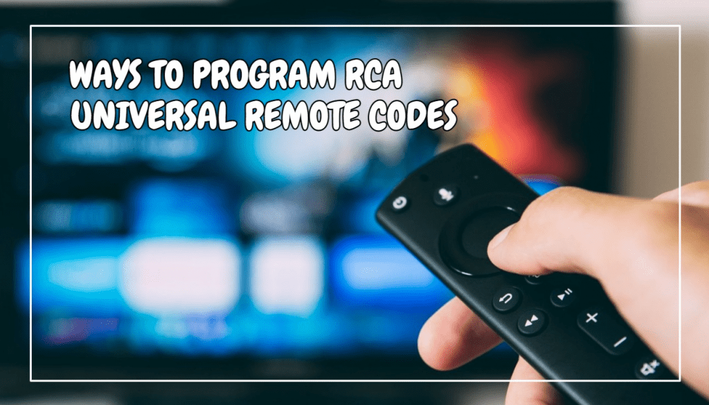 Ways To Program RCA Universal Remote Codes