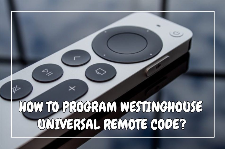 How To Program Westinghouse Universal Remote Code?