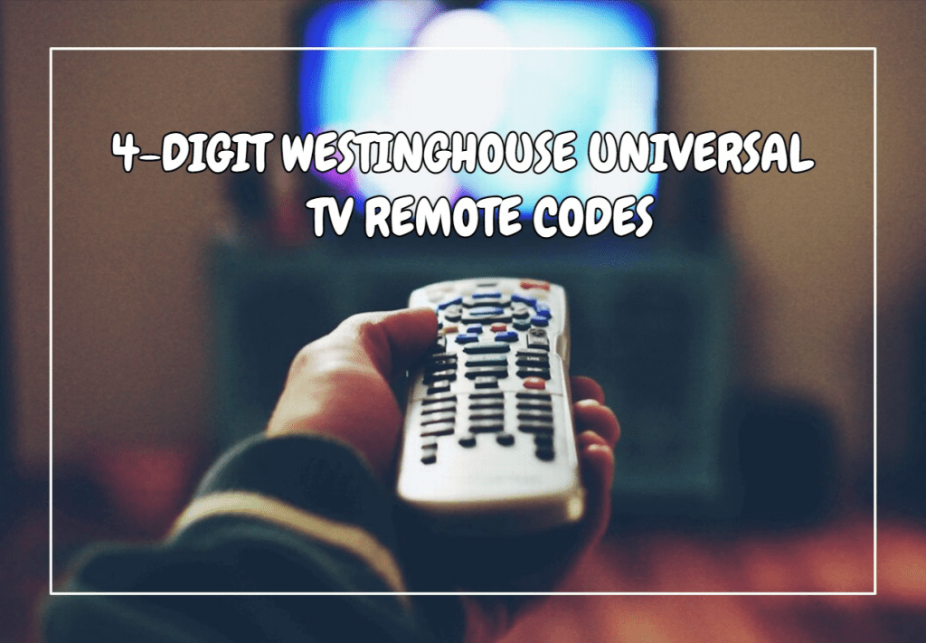 4-Digit Westinghouse Universal TV Remote Codes
