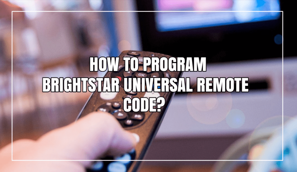 How To Program Brightstar Universal Remote Code?
