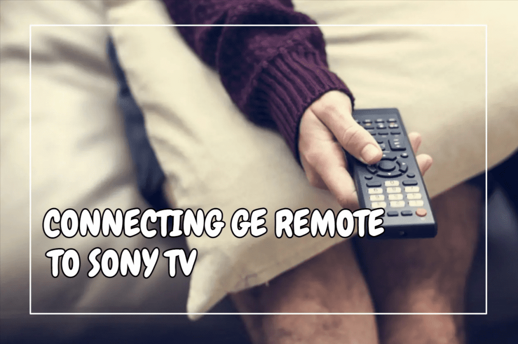 Connecting GE Remote To Sony TV
