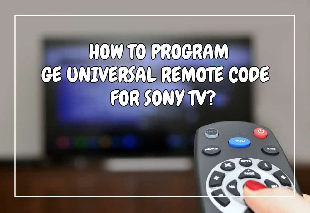 How To Program GE Universal Remote Code for Sony TV?