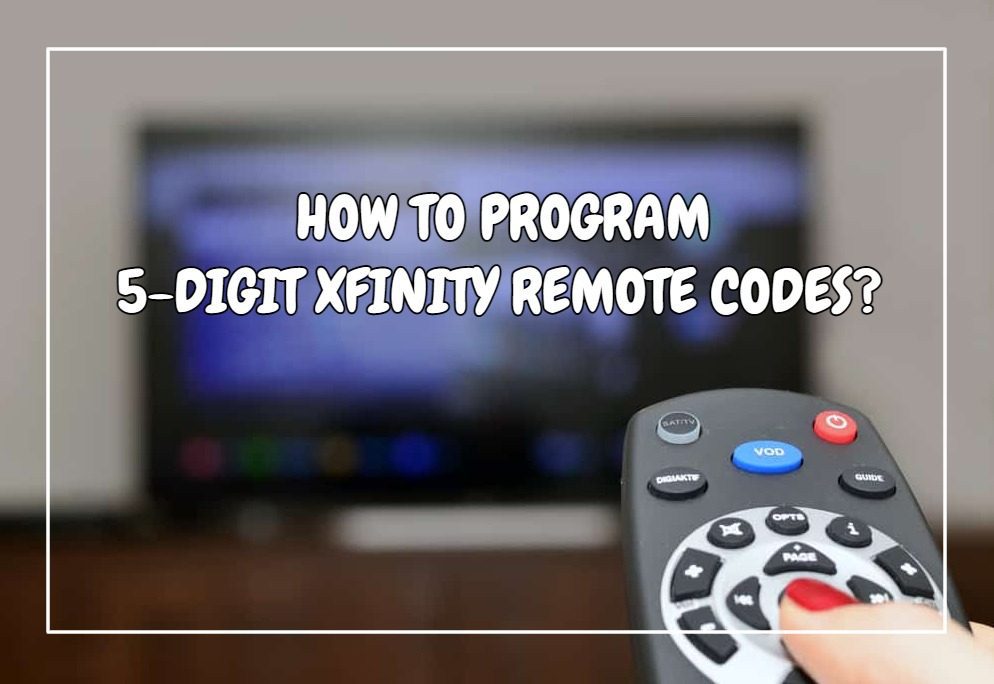 How To Program 5-Digit Xfinity Remote Codes?