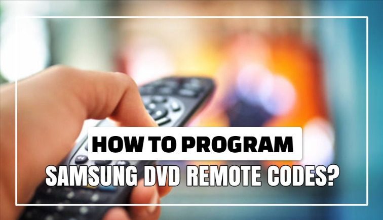 How To Program Samsung DVD Remote Codes?