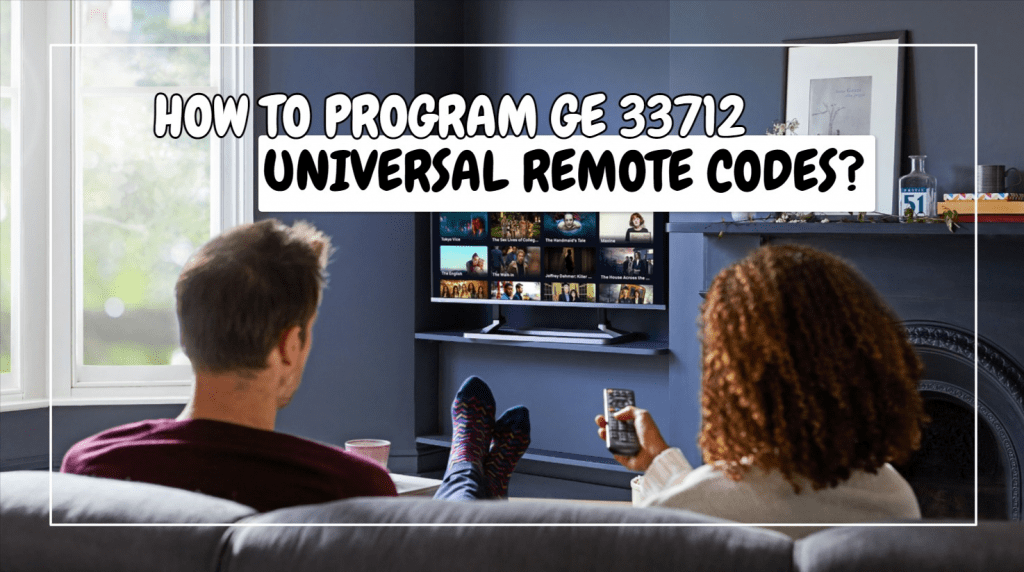 How To Program GE 33712 Universal Remote Codes?