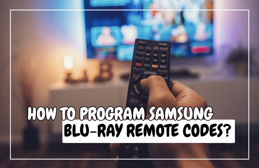 How To Program Samsung Blu-Ray Remote Codes?