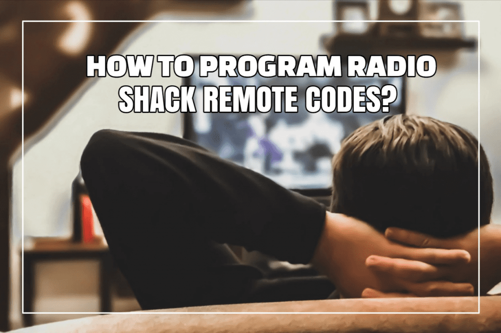 How To Program Radio Shack Universal Remote Codes?